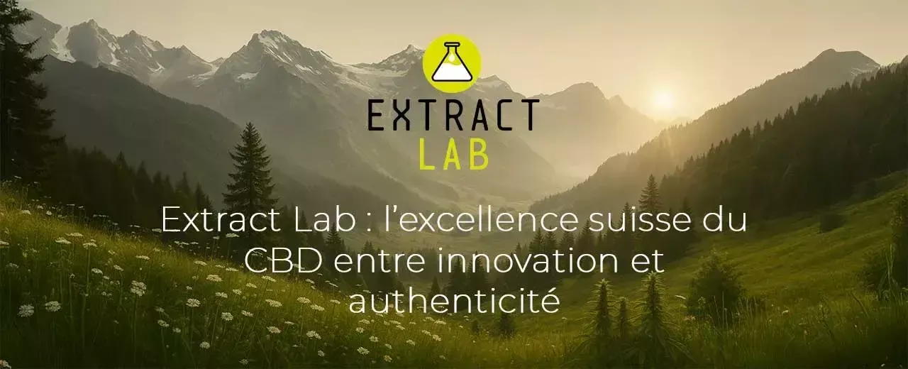 Extract Lab : l’excellence suisse du CBD entre innovation et authenticité